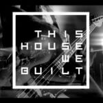 FEATURED ARTISTS 1050 THIS HOUSE WE BUILT